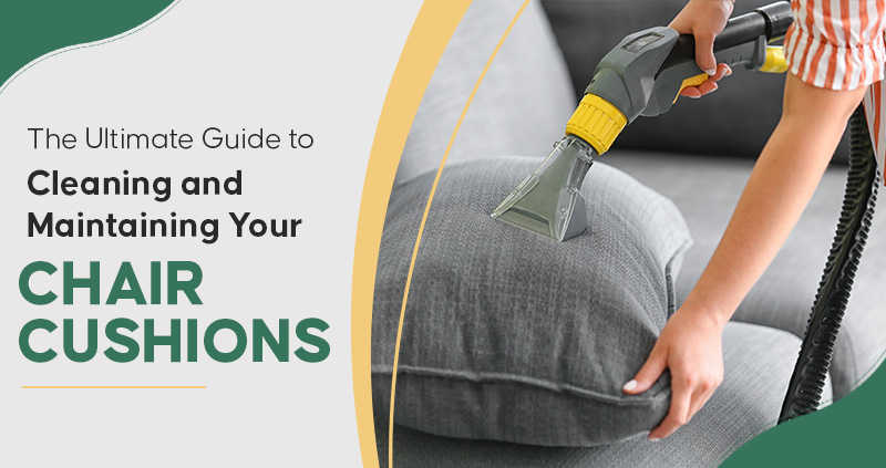 The Ultimate Guide to Cleaning and Maintaining Your Chair Cushions