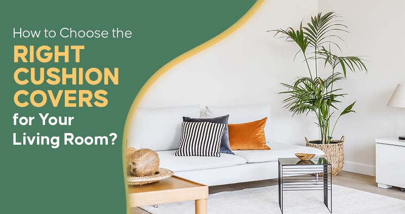 Choosing right cushion covers for living room