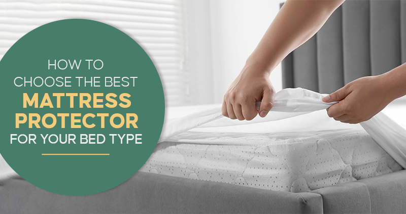 How to Choose the Best Mattress Protector for Your Bed Type