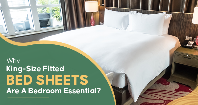 Why King-Size Fitted Bed Sheets Are a Bedroom Essential?