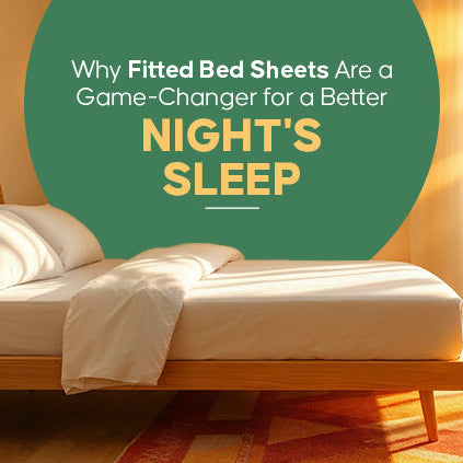 Why Fitted Bed Sheets Are a Game-Changer for a Better Night's Sleep